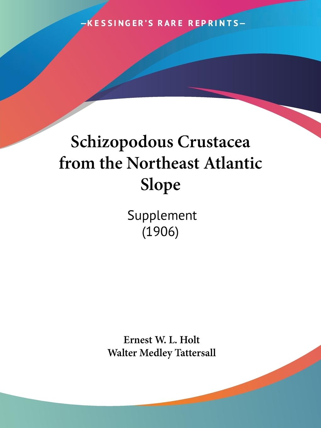 Schizopodous Crustacea from the Northeast Atlantic Slope - Holt, Ernest W. L. Tattersall, Walter Medley