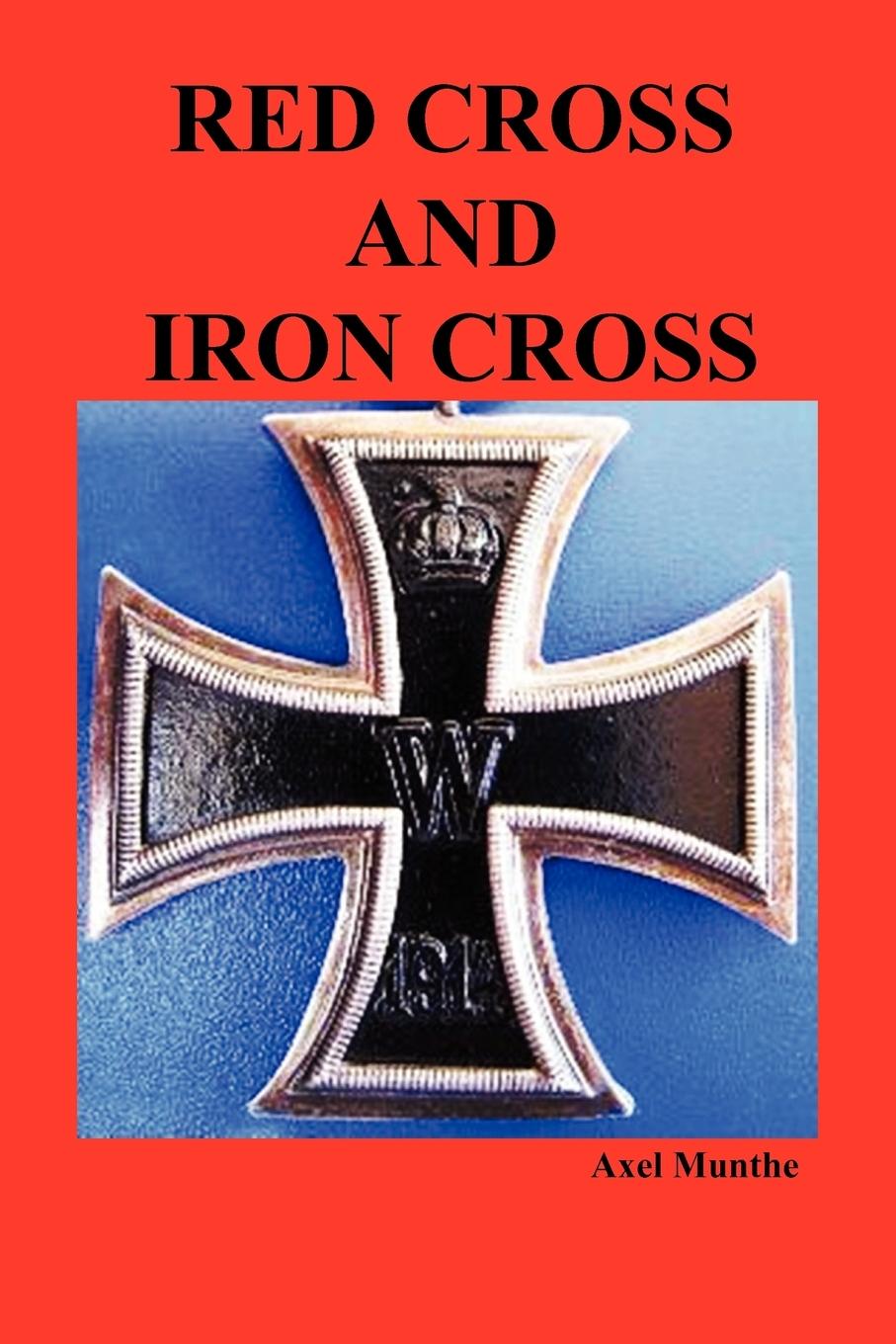 Red Cross and Iron Cross - Munthe, Axel