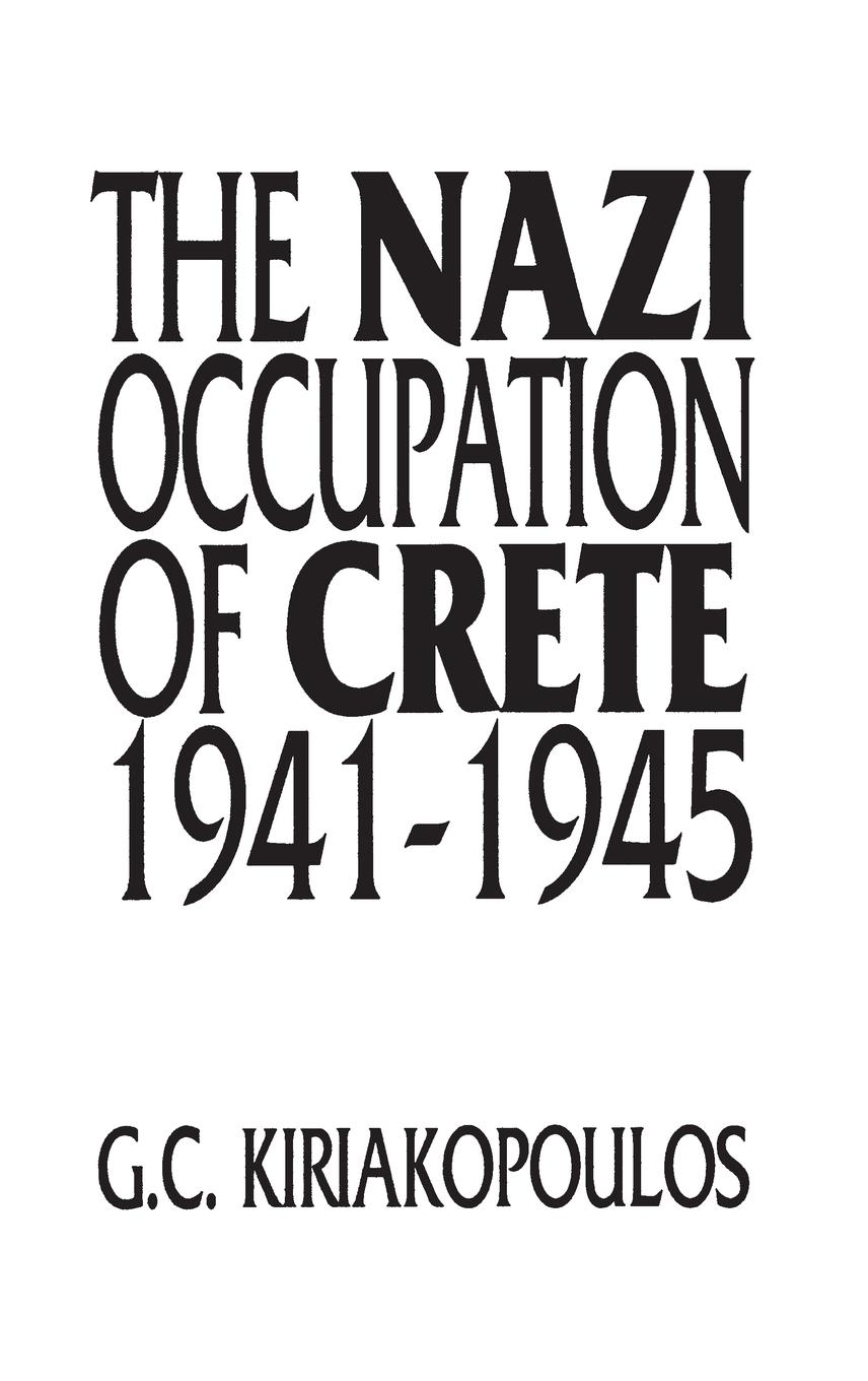 The Nazi Occupation of Crete - Kiriakopoulos, George