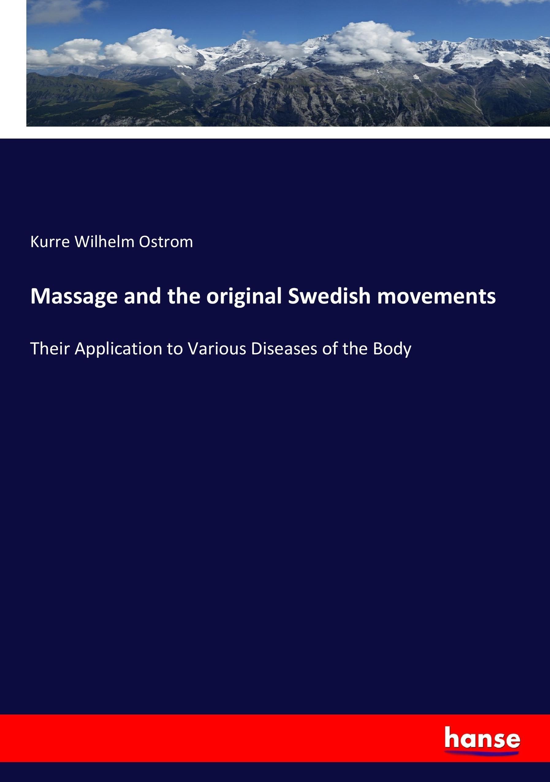 Massage and the original Swedish movements - Ostrom, Kurre Wilhelm