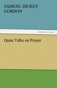 Quiet Talks on Prayer - Gordon, Samuel Dickey
