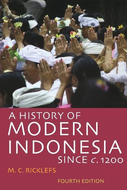 A History of Modern Indonesia Since C. 1200: Fourth Edition - Ricklefs, M. C.