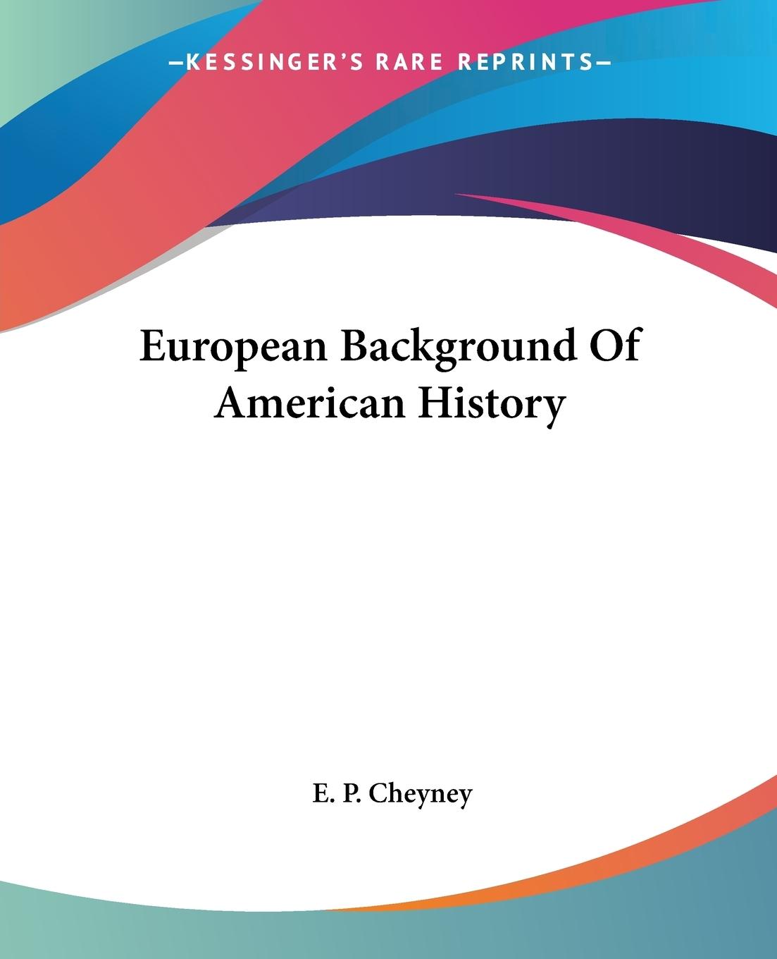 European Background Of American History - Cheyney, E. P.