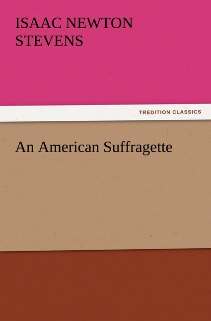 An American Suffragette - Stevens, Isaac Newton