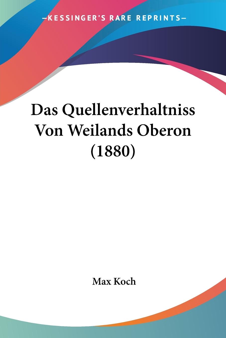 Das Quellenverhaltniss Von Weilands Oberon (1880) - Koch, Max