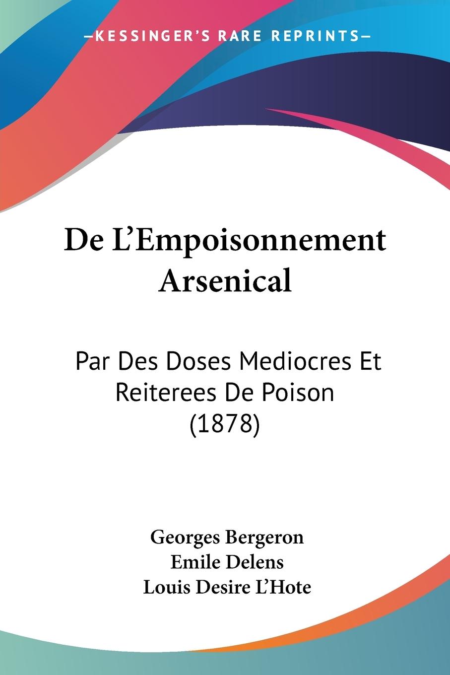 De L Empoisonnement Arsenical - Bergeron, Georges Delens, Emile L Hote, Louis Desire