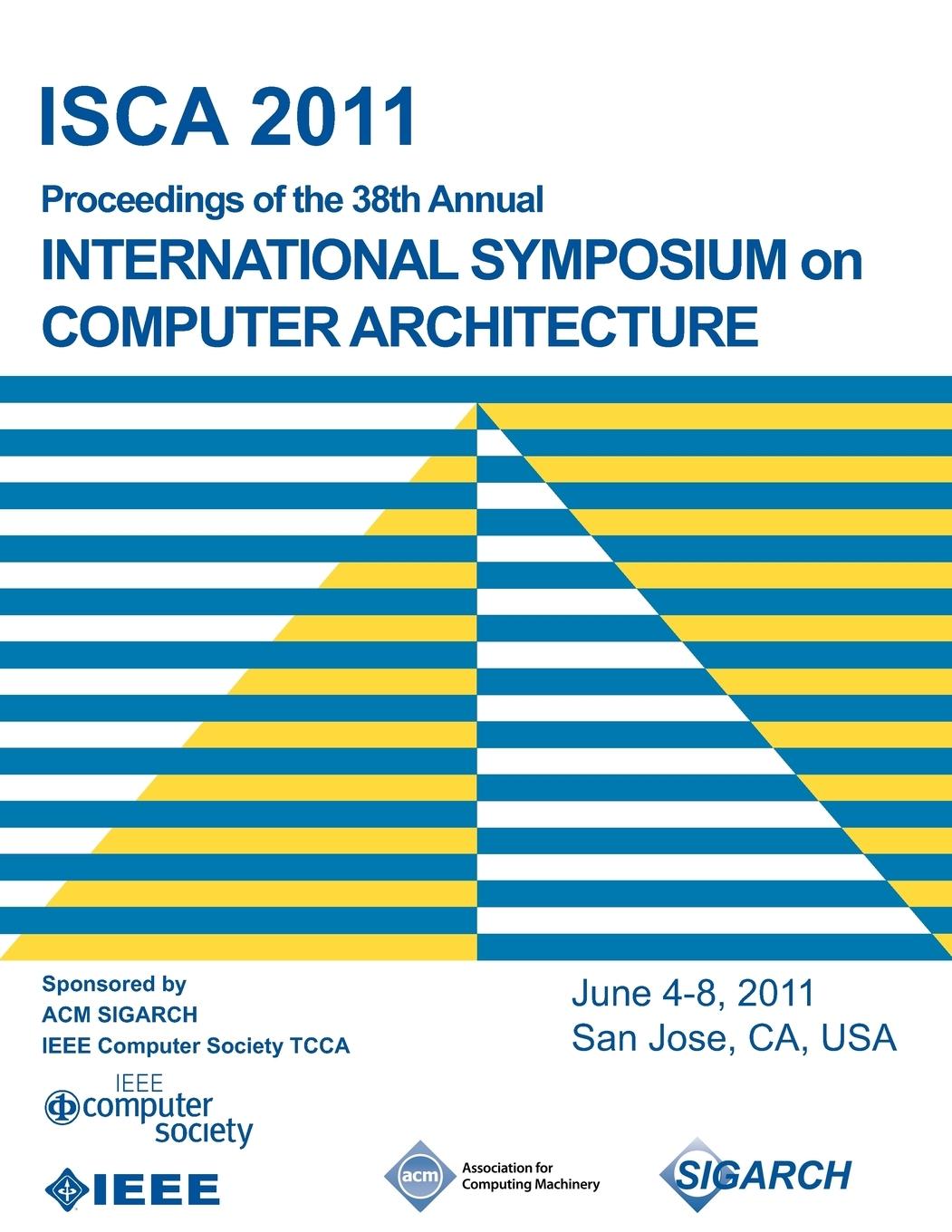 ISCA 2011 Proceedings of the 38th Annual International Symposium on Computer Architecture - Isca 2011 Conference Committee
