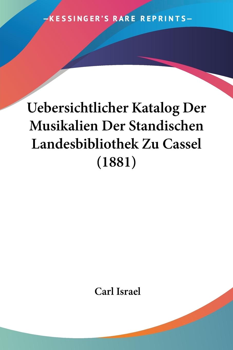 Uebersichtlicher Katalog Der Musikalien Der Standischen Landesbibliothek Zu Cassel (1881)