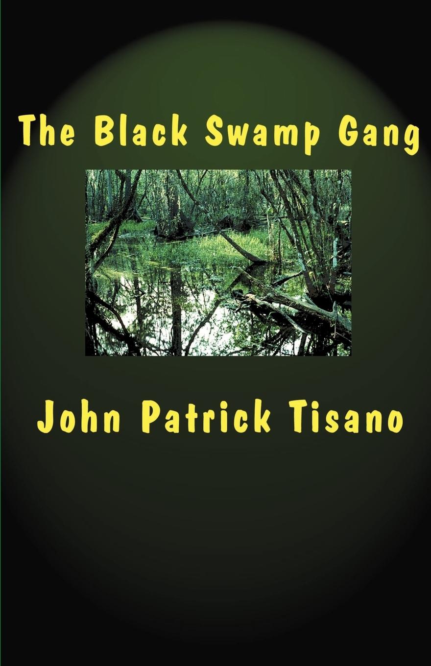 The Black Swamp Gang - Tisano, John Patrick