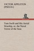 Tom Swift and His Aerial Warship, or, the Naval Terror of the Seas - Appleton, Victor