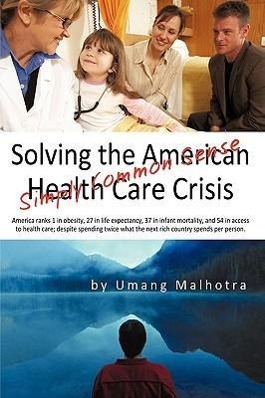 Solving the American Health Care Crisis - Umang Malhotra, Malhotra Umang Malhotra
