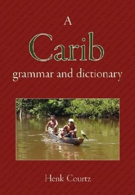 A Carib Grammar and Dictionary - Courtz, Henk
