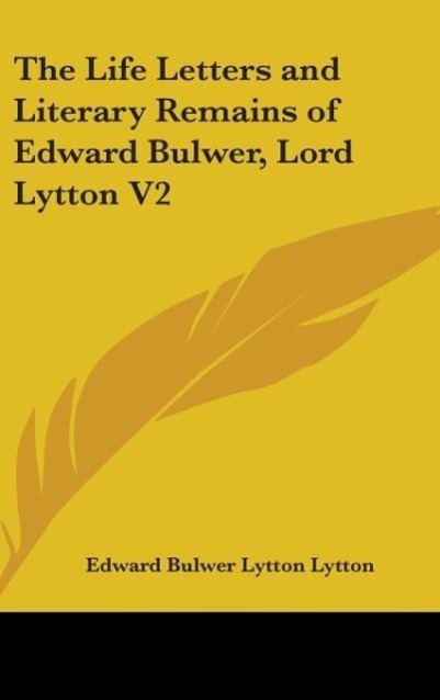The Life Letters And Literary Remains Of Edward Bulwer, Lord Lytton V2 - Lytton, Edward Bulwer