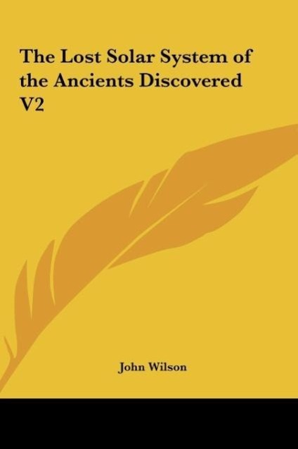 The Lost Solar System of the Ancients Discovered V2 - Wilson, John