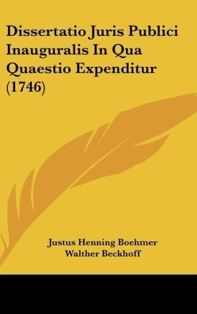 Dissertatio Juris Publici Inauguralis In Qua Quaestio Expenditur (1746) - Boehmer, Justus Henning Beckhoff, Walther