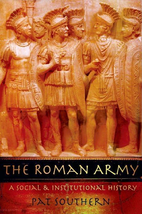 The Roman Army: A Social and Institutional History - Southern, Pat