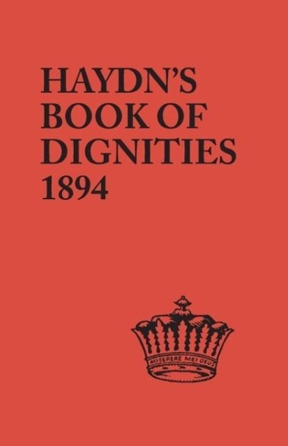 The Book of Dignities. Lists of the Official Personages of the British Empire, Civil, Diplomatic, Heraldic, Judicial, Ecclesiastical, Municipal, Naval - Haydn, Joseph