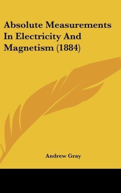 Absolute Measurements In Electricity And Magnetism (1884) - Gray, Andrew