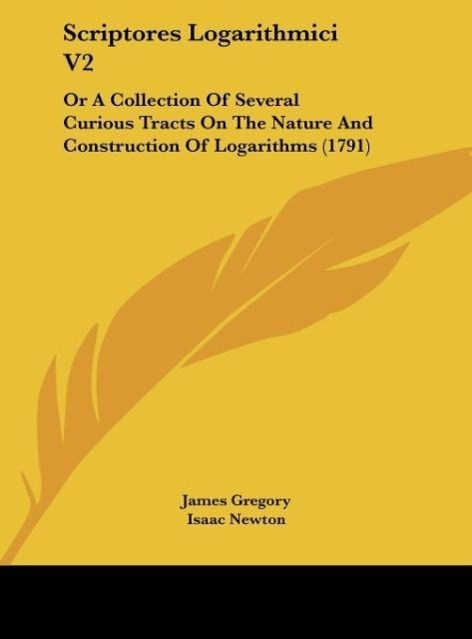 Scriptores Logarithmici V2 - Gregory, James Newton, Isaac Leibnitz, Godfrey William