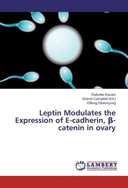 Leptin Modulates the Expression of E-cadherin, -catenin in ovary - Dezarn, Olufunke Otukonyong, Effiong