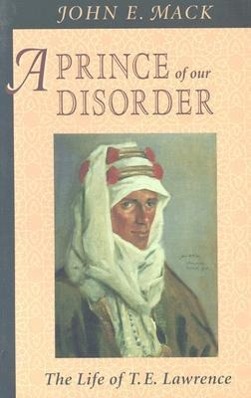 A Prince of Our Disorder - The Life of T.E Lawrence (Paper); . - Mack, John