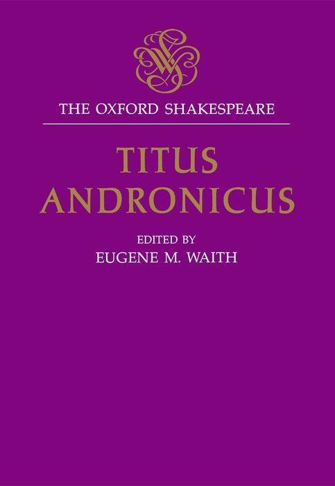 Titus Andronicus: The Oxford Shakespeare Titus Andronicus - Shakespeare, William