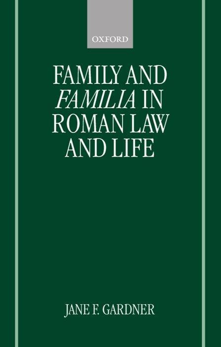 Family and Familia in Roman Law and Life - Gardner, Jane F.
