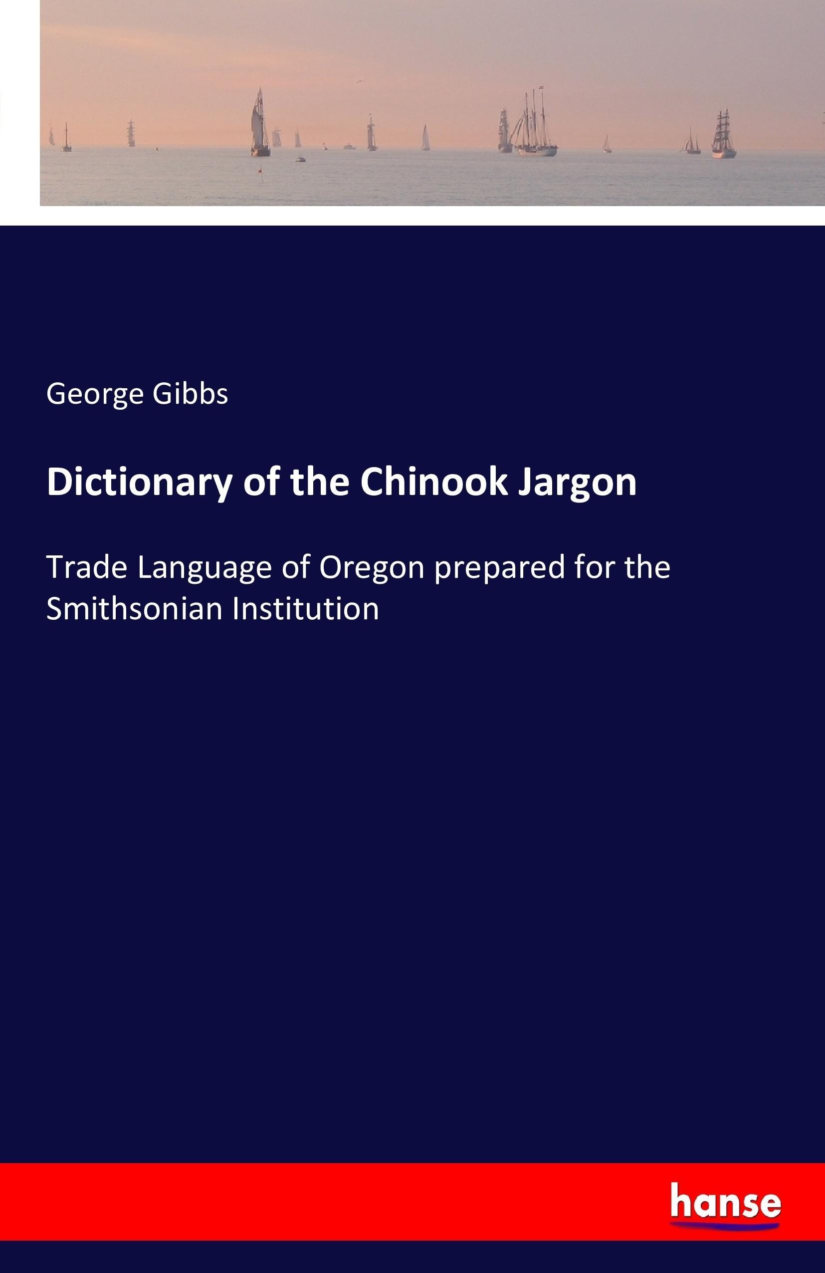 Dictionary of the Chinook Jargon - Gibbs, George