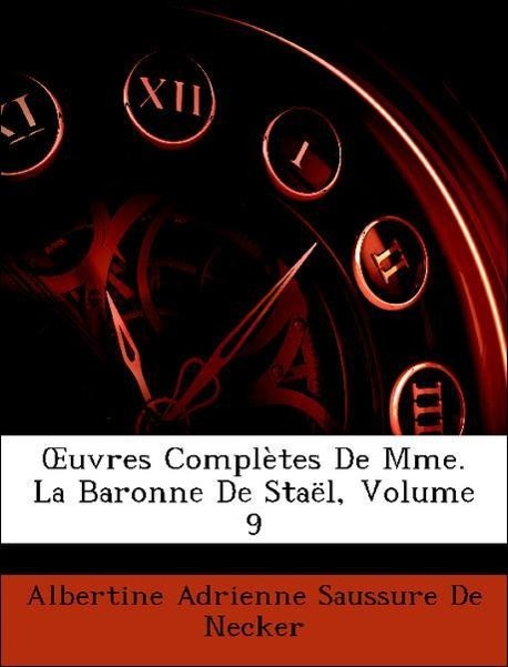 OEuvres Complètes De Mme. La Baronne De Staël, Volume 9 - De Necker, Albertine Adrienne Saussure