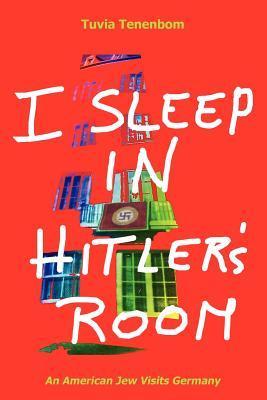 I SLEEP IN HITLERS ROOM - Tenenbom, Tuvia