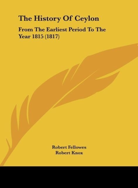The History Of Ceylon - Fellowes, Robert Knox, Robert