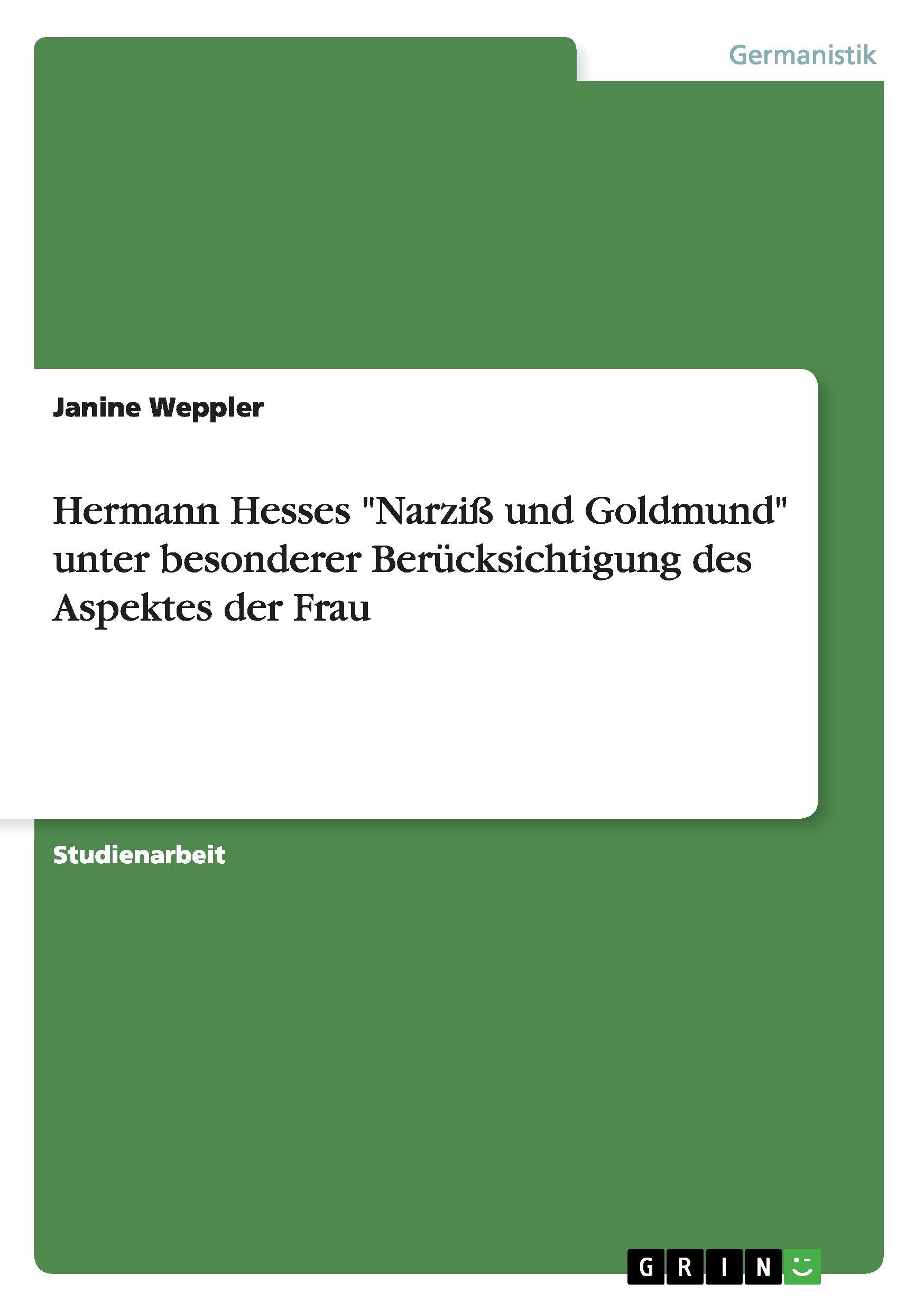 Hermann Hesses  Narziss und Goldmund  unter besonderer Beruecksichtigung des Aspektes der Frau - Weppler, Janine