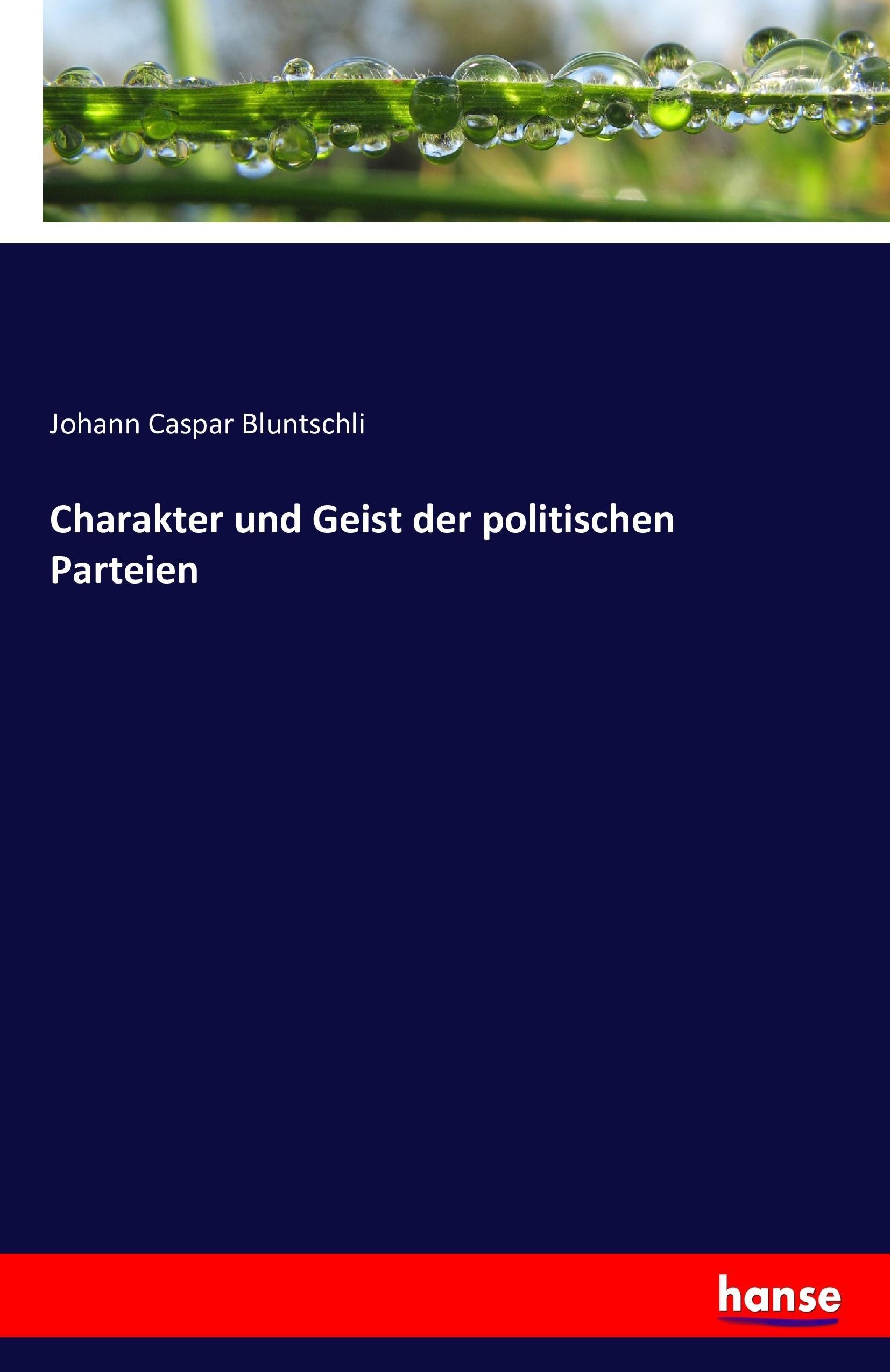 Charakter und Geist der politischen Parteien - Bluntschli, Johann Caspar