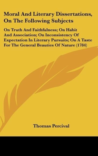 Moral And Literary Dissertations, On The Following Subjects - Percival, Thomas
