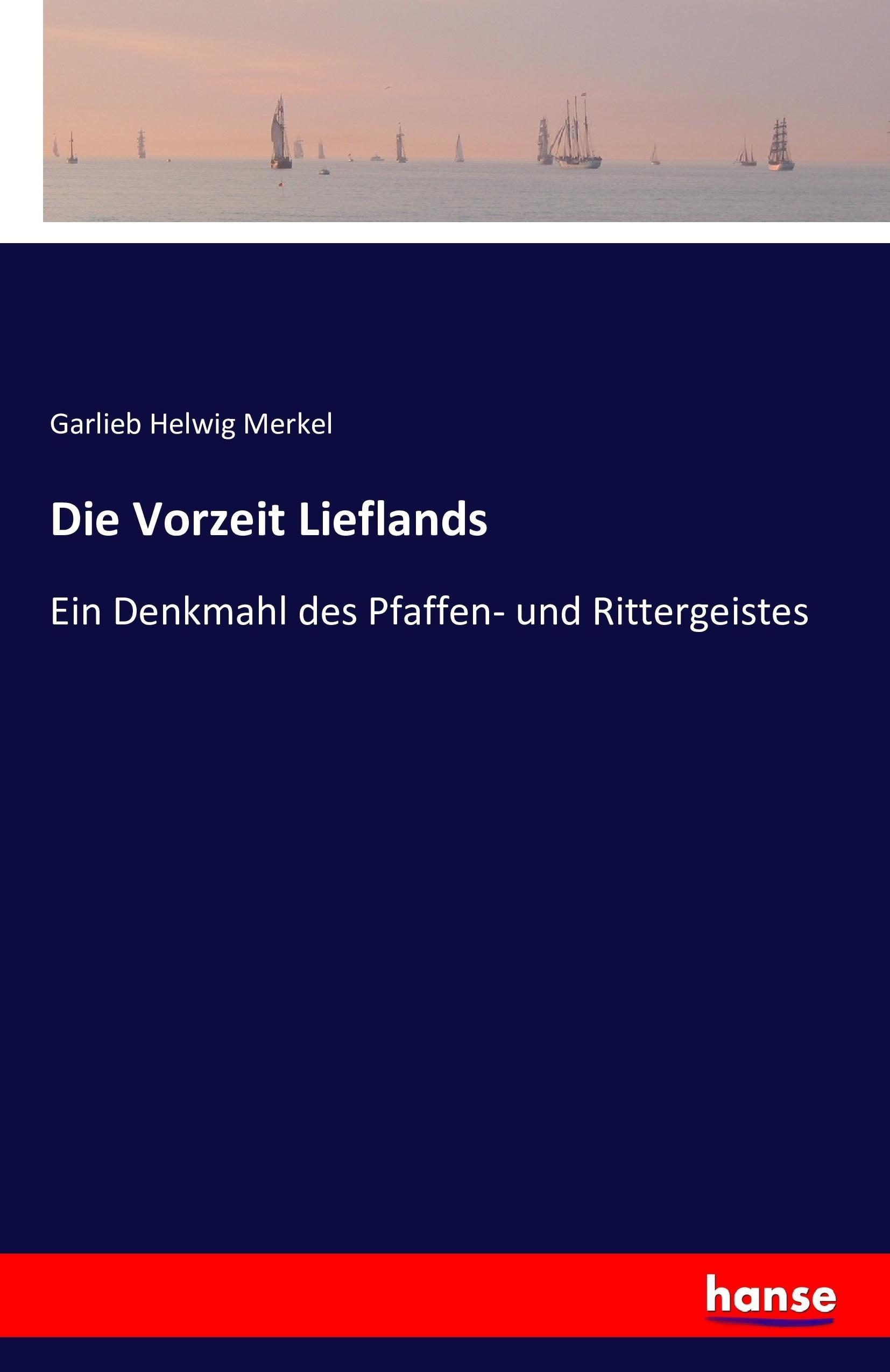 Die Vorzeit Lieflands - Merkel, Garlieb Helwig