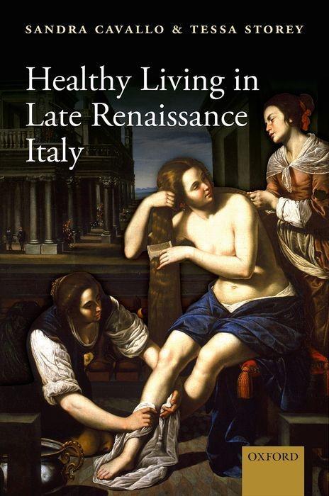Healthy Living in Late Renaissance Italy - Cavallo, Sandra Storey, Tessa