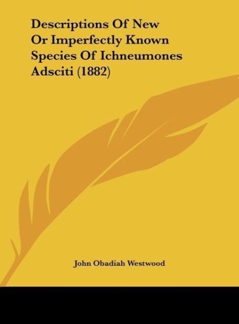 Descriptions Of New Or Imperfectly Known Species Of Ichneumones Adsciti (1882) - Westwood, John Obadiah