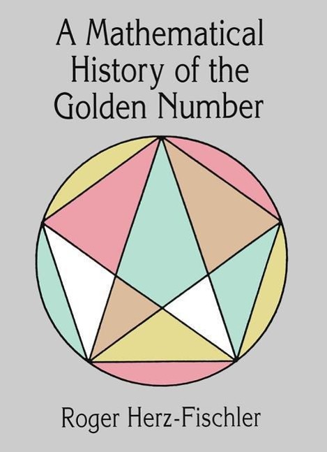 A Mathematical History of the Golden Number - Herz-Fischler, Roger Mathematics