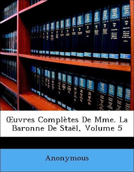 OEuvres Complètes De Mme. La Baronne De Staël, Volume 5 - Anonymous