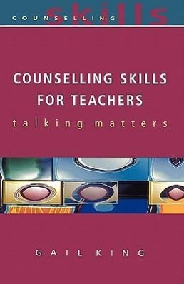 Counselling Skills for Teachers - King, Gail King