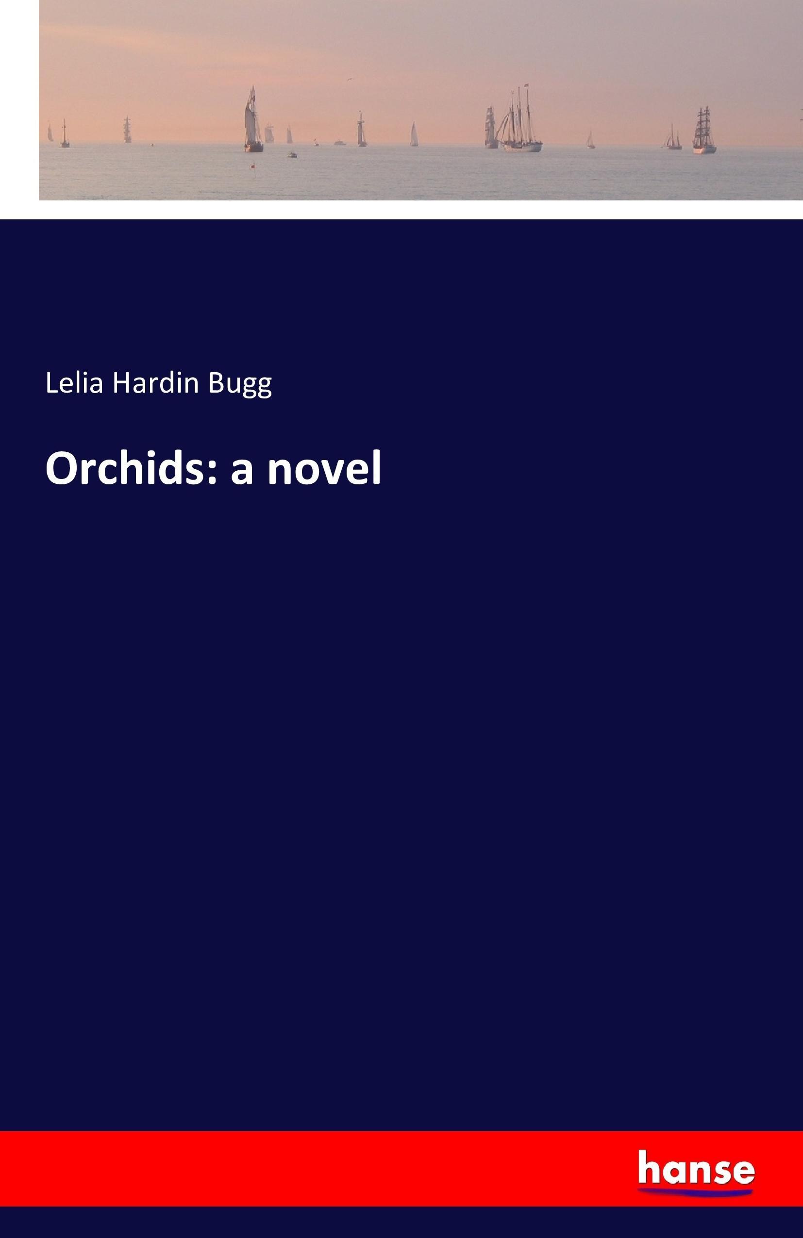 Orchids: a novel - Bugg, Lelia Hardin