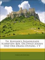 Th. Kuffner s Erzaehlende Schriften: Bde. Die Ewige Juedin Und Der Drang-Dutang. Erster Theil - Kuffner, Christoph