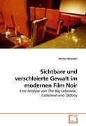 Sichtbare und verschleierte Gewalt im modernen Film Noir - Roman Mandelc