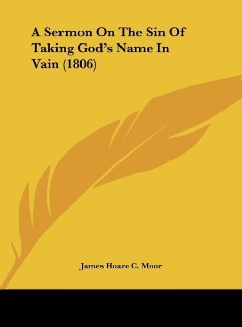 A Sermon On The Sin Of Taking God s Name In Vain (1806) - Moor, James Hoare C.