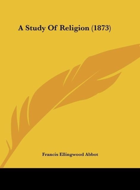 A Study Of Religion (1873) - Abbot, Francis Ellingwood