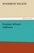 President Wilson s Addresses - Wilson, Woodrow