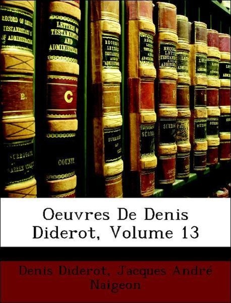 Oeuvres De Denis Diderot, Volume 13 - Diderot, Denis Naigeon, Jacques André