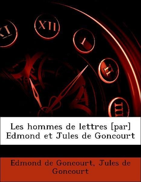 Les hommes de lettres [par] Edmond et Jules de Goncourt - Goncourt, Edmond de Goncourt, Jules de