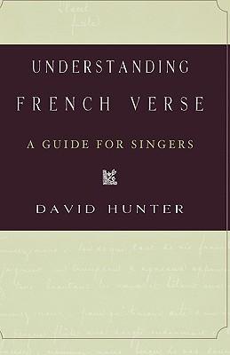 Understanding French Verse: A Guide for Singers - Hunter, David