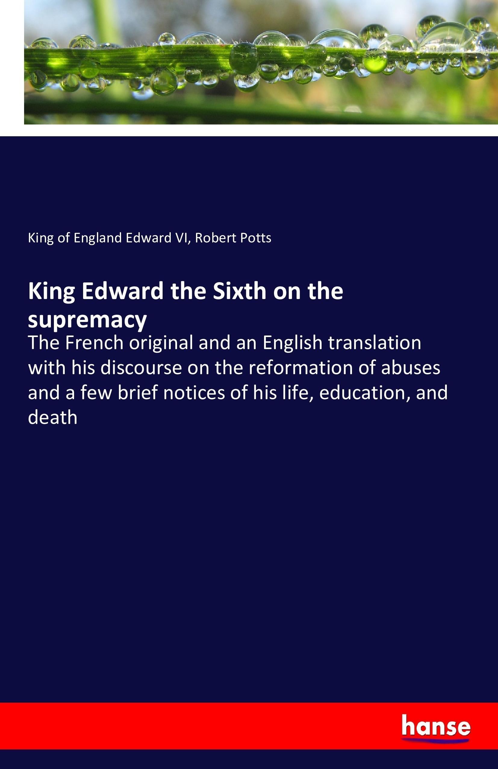 King Edward the Sixth on the supremacy - Edward VI, King of England Potts, Robert
